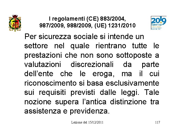 I regolamenti (CE) 883/2004, 987/2009, 988/2009, (UE) 1231/2010 Per sicurezza sociale si intende un