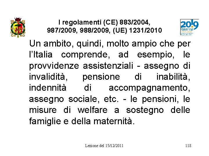 I regolamenti (CE) 883/2004, 987/2009, 988/2009, (UE) 1231/2010 Un ambito, quindi, molto ampio che