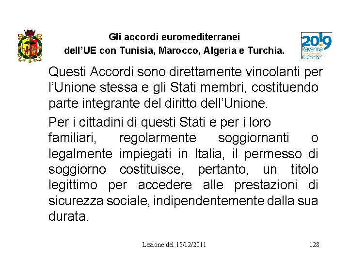 Gli accordi euromediterranei dell’UE con Tunisia, Marocco, Algeria e Turchia. Questi Accordi sono direttamente