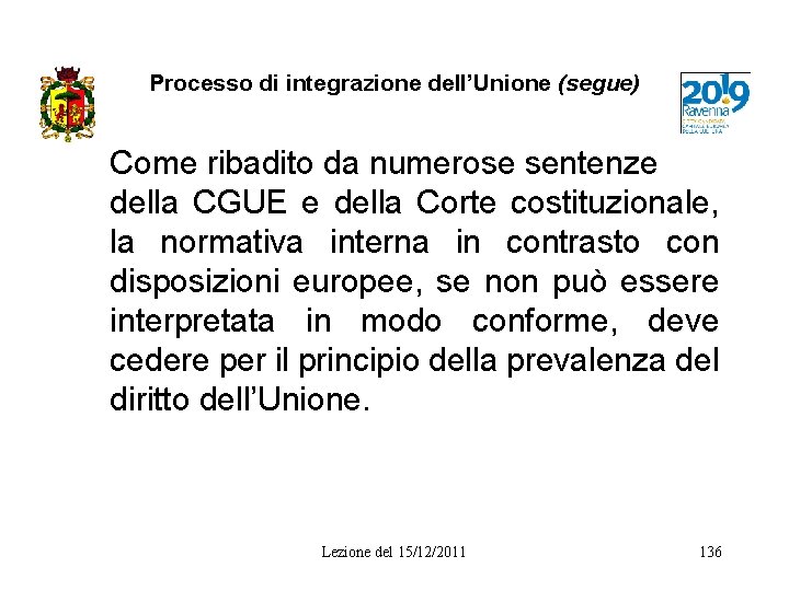 Processo di integrazione dell’Unione (segue) Come ribadito da numerose sentenze della CGUE e della