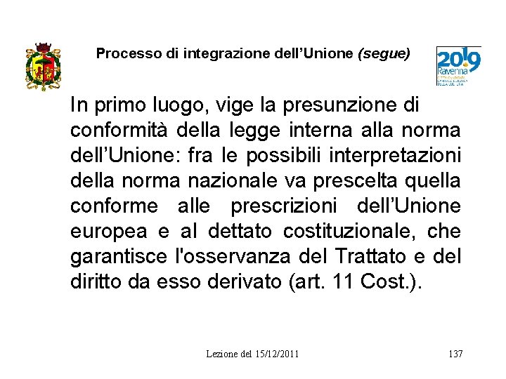 Processo di integrazione dell’Unione (segue) In primo luogo, vige la presunzione di conformità della