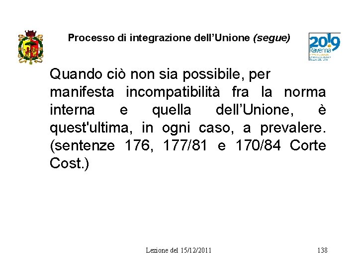 Processo di integrazione dell’Unione (segue) Quando ciò non sia possibile, per manifesta incompatibilità fra