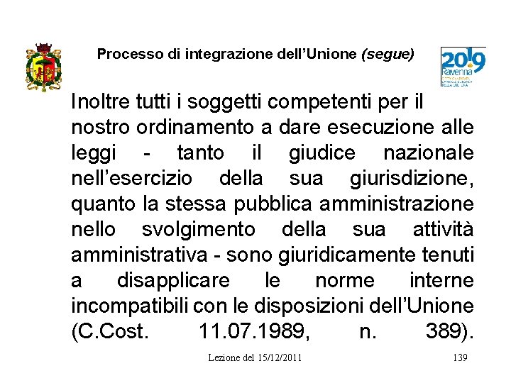 Processo di integrazione dell’Unione (segue) Inoltre tutti i soggetti competenti per il nostro ordinamento