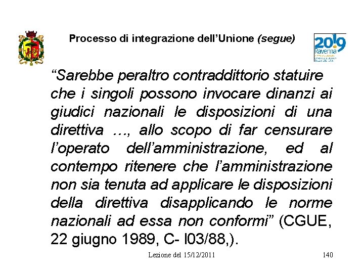 Processo di integrazione dell’Unione (segue) “Sarebbe peraltro contraddittorio statuire che i singoli possono invocare