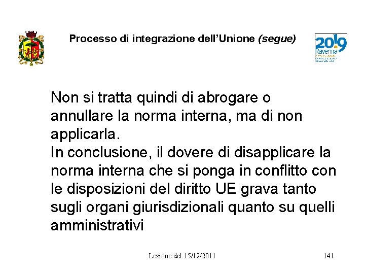 Processo di integrazione dell’Unione (segue) Non si tratta quindi di abrogare o annullare la