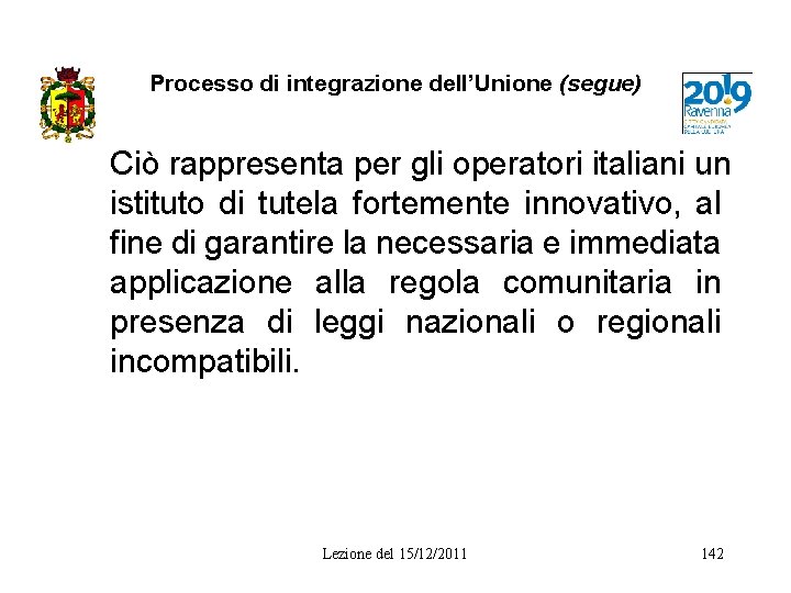 Processo di integrazione dell’Unione (segue) Ciò rappresenta per gli operatori italiani un istituto di