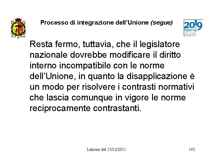 Processo di integrazione dell’Unione (segue) Resta fermo, tuttavia, che il legislatore nazionale dovrebbe modificare