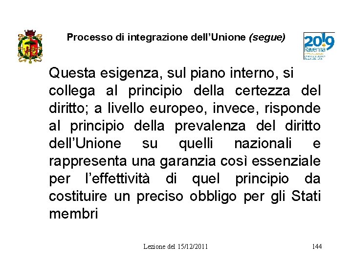 Processo di integrazione dell’Unione (segue) Questa esigenza, sul piano interno, si collega al principio