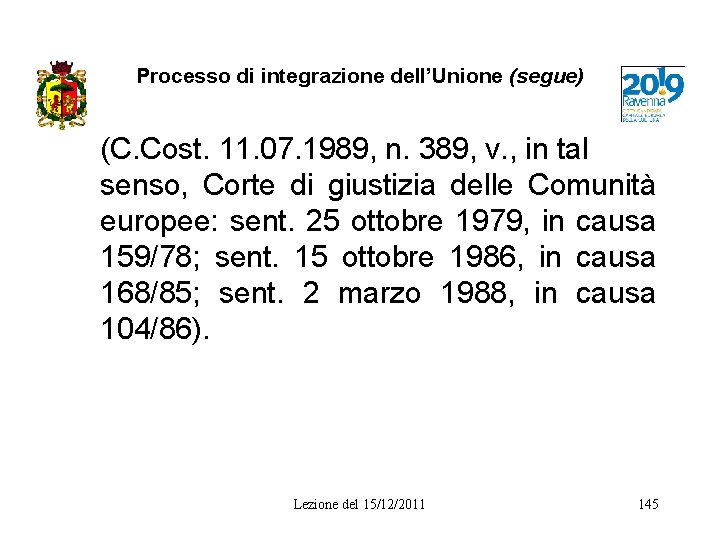 Processo di integrazione dell’Unione (segue) (C. Cost. 11. 07. 1989, n. 389, v. ,