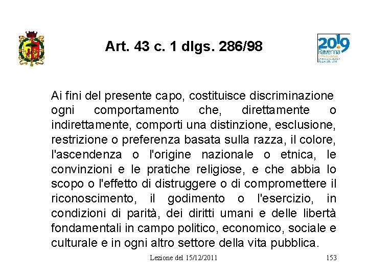 Art. 43 c. 1 dlgs. 286/98 Ai fini del presente capo, costituisce discriminazione ogni