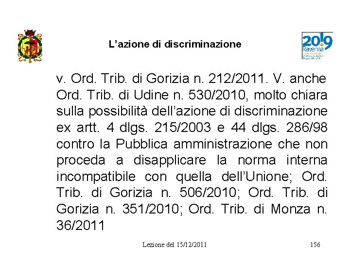 L’azione di discriminazione v. Ord. Trib. di Gorizia n. 212/2011. V. anche Ord. Trib.