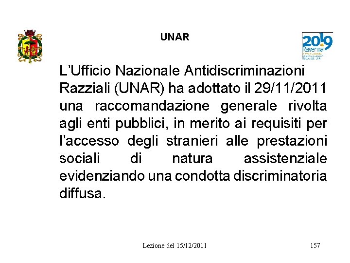 UNAR L’Ufficio Nazionale Antidiscriminazioni Razziali (UNAR) ha adottato il 29/11/2011 una raccomandazione generale rivolta