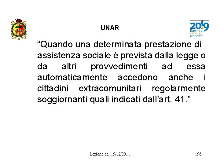 UNAR “Quando una determinata prestazione di assistenza sociale è prevista dalla legge o da