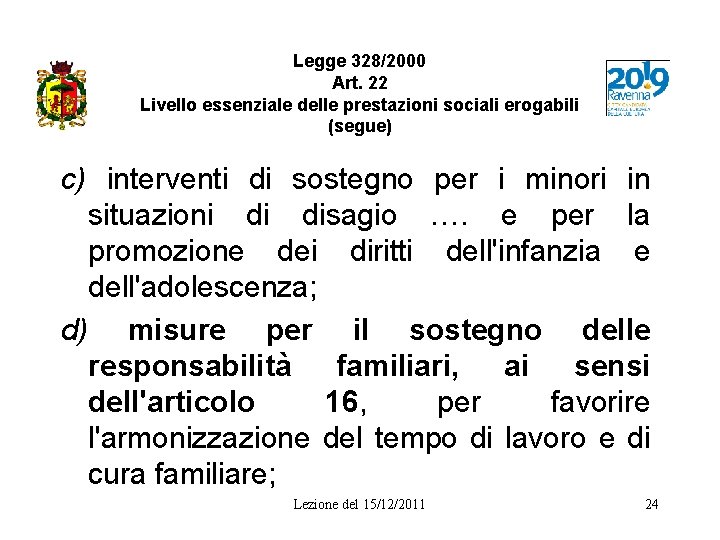 Legge 328/2000 Art. 22 Livello essenziale delle prestazioni sociali erogabili (segue) c) interventi di