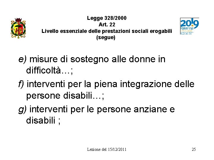 Legge 328/2000 Art. 22 Livello essenziale delle prestazioni sociali erogabili (segue) e) misure di