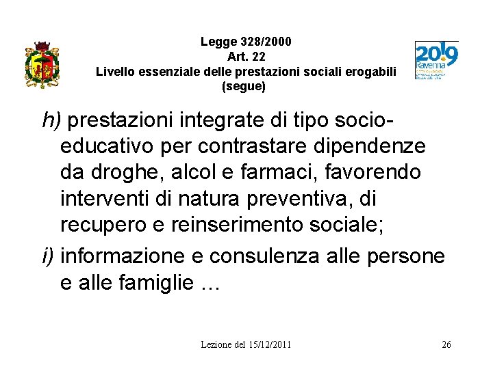 Legge 328/2000 Art. 22 Livello essenziale delle prestazioni sociali erogabili (segue) h) prestazioni integrate