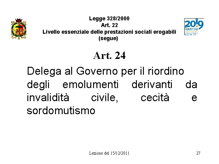 Legge 328/2000 Art. 22 Livello essenziale delle prestazioni sociali erogabili (segue) Art. 24 Delega