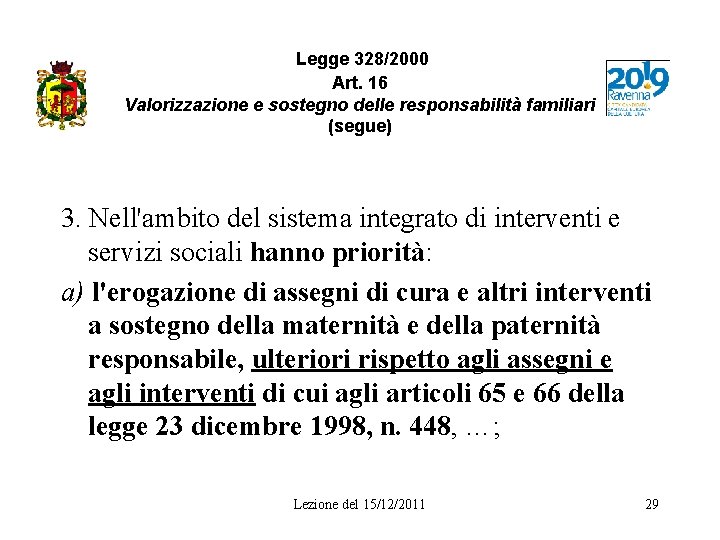 Legge 328/2000 Art. 16 Valorizzazione e sostegno delle responsabilità familiari (segue) 3. Nell'ambito del