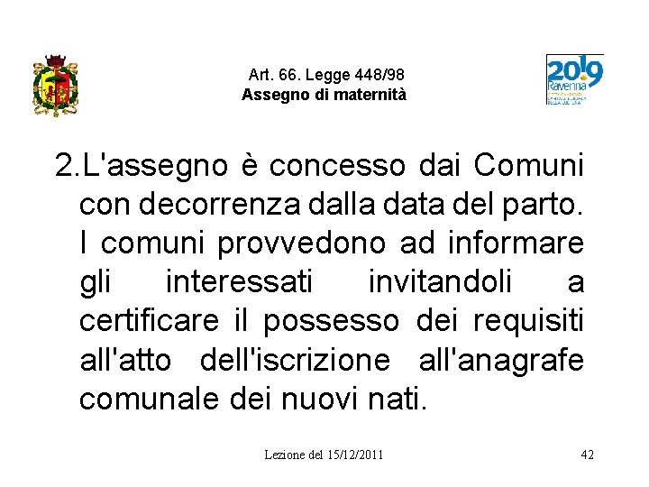  Art. 66. Legge 448/98 Assegno di maternità 2. L'assegno è concesso dai Comuni