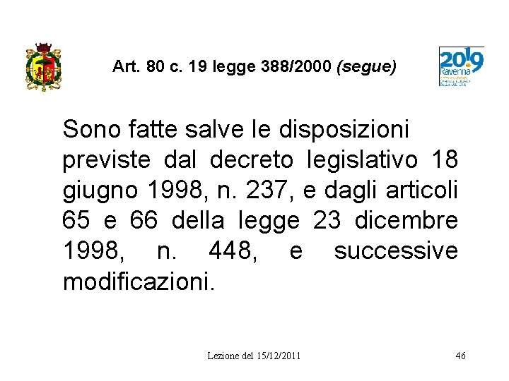 Art. 80 c. 19 legge 388/2000 (segue) Sono fatte salve le disposizioni previste dal