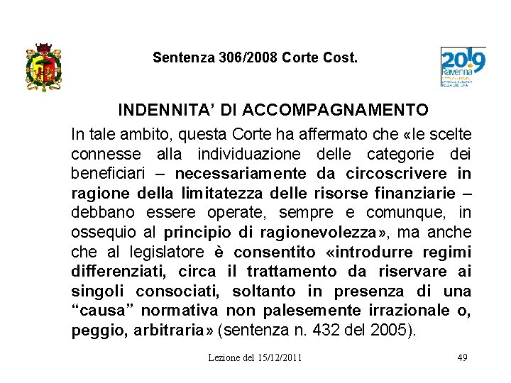 Sentenza 306/2008 Corte Cost. INDENNITA’ DI ACCOMPAGNAMENTO In tale ambito, questa Corte ha affermato