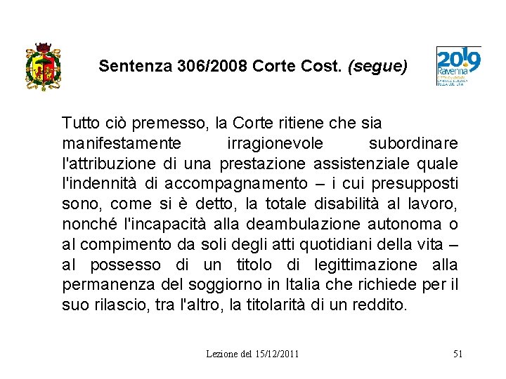 Sentenza 306/2008 Corte Cost. (segue) Tutto ciò premesso, la Corte ritiene che sia manifestamente