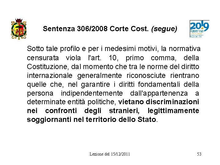 Sentenza 306/2008 Corte Cost. (segue) Sotto tale profilo e per i medesimi motivi, la