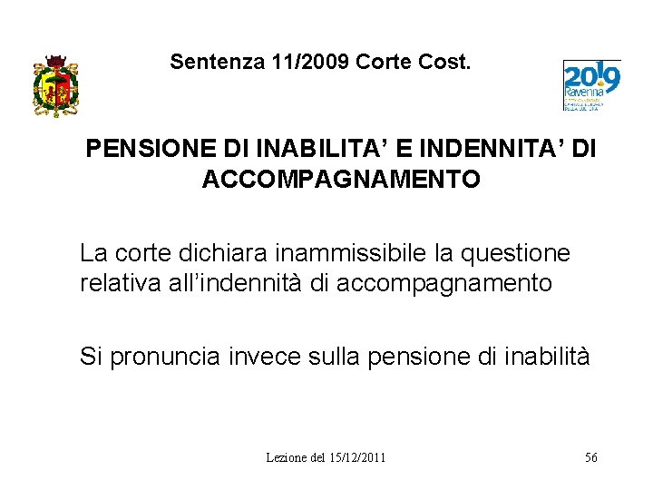 Sentenza 11/2009 Corte Cost. PENSIONE DI INABILITA’ E INDENNITA’ DI ACCOMPAGNAMENTO La corte dichiara