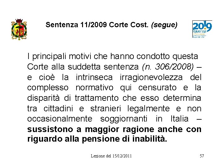 Sentenza 11/2009 Corte Cost. (segue) I principali motivi che hanno condotto questa Corte alla