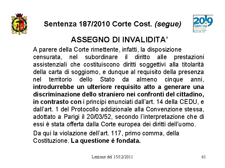 Sentenza 187/2010 Corte Cost. (segue) ASSEGNO DI INVALIDITA’ A parere della Corte rimettente, infatti,