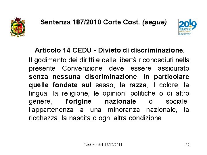 Sentenza 187/2010 Corte Cost. (segue) Articolo 14 CEDU - Divieto di discriminazione. Il godimento