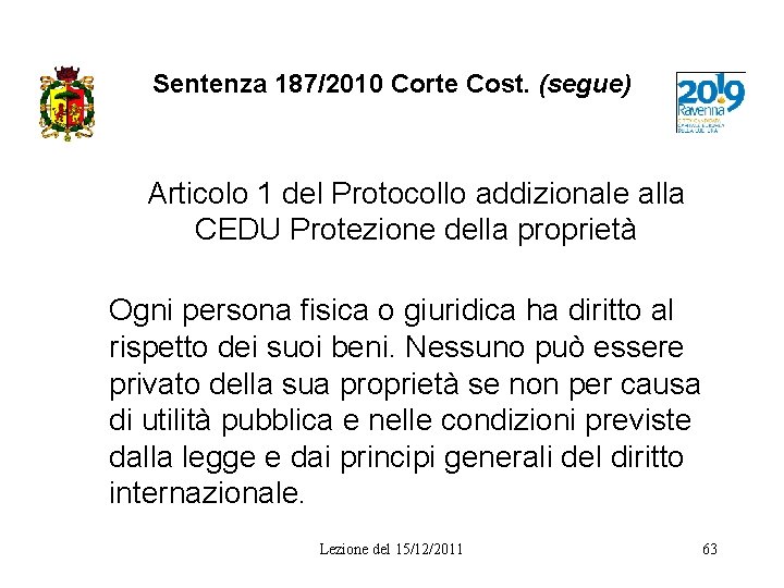 Sentenza 187/2010 Corte Cost. (segue) Articolo 1 del Protocollo addizionale alla CEDU Protezione della