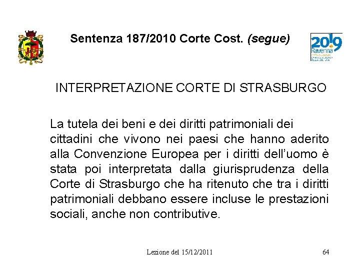 Sentenza 187/2010 Corte Cost. (segue) INTERPRETAZIONE CORTE DI STRASBURGO La tutela dei beni e