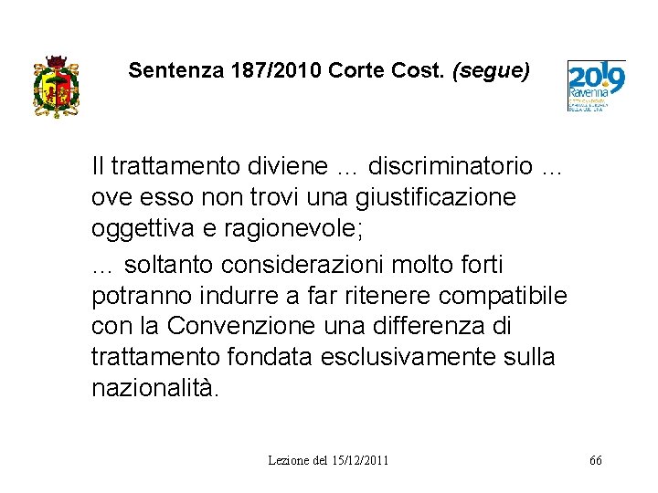 Sentenza 187/2010 Corte Cost. (segue) Il trattamento diviene … discriminatorio … ove esso non