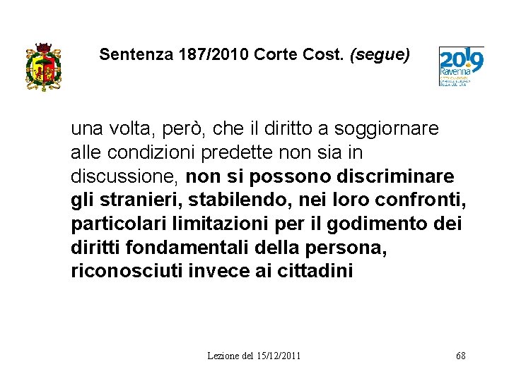 Sentenza 187/2010 Corte Cost. (segue) una volta, però, che il diritto a soggiornare alle