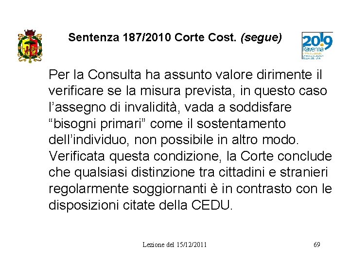 Sentenza 187/2010 Corte Cost. (segue) Per la Consulta ha assunto valore dirimente il verificare