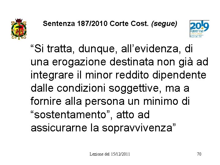 Sentenza 187/2010 Corte Cost. (segue) “Si tratta, dunque, all’evidenza, di una erogazione destinata non