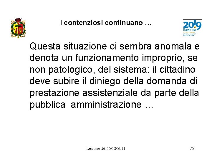 I contenziosi continuano … Questa situazione ci sembra anomala e denota un funzionamento improprio,