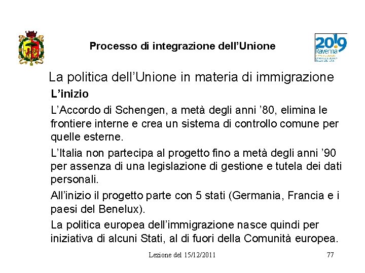 Processo di integrazione dell’Unione La politica dell’Unione in materia di immigrazione L’inizio L’Accordo di