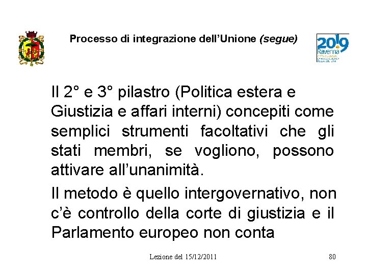 Processo di integrazione dell’Unione (segue) Il 2° e 3° pilastro (Politica estera e Giustizia