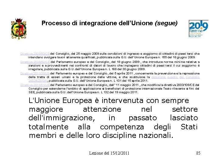 Processo di integrazione dell’Unione (segue) Direttiva 2009/50/CE del Consiglio, del 25 maggio 2009 sulle