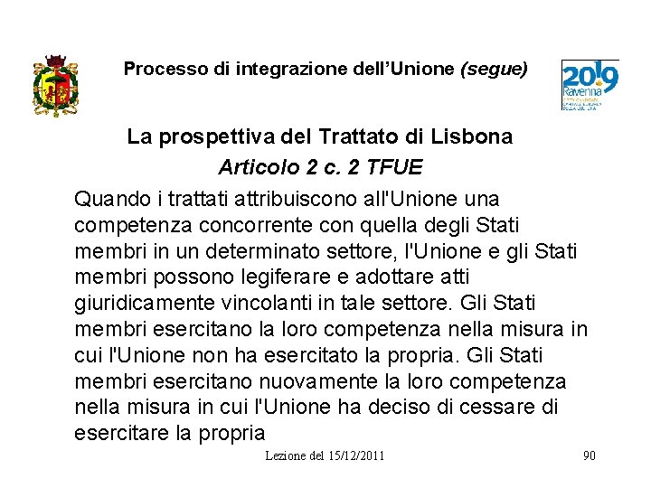 Processo di integrazione dell’Unione (segue) La prospettiva del Trattato di Lisbona Articolo 2 c.