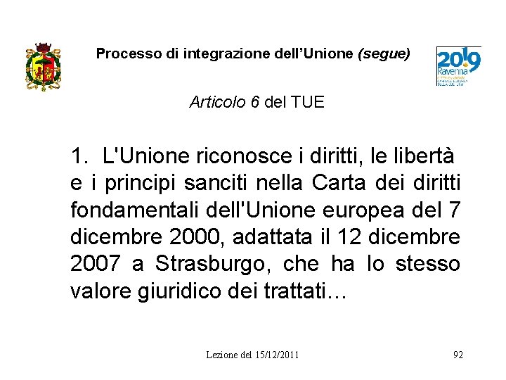 Processo di integrazione dell’Unione (segue) Articolo 6 del TUE 1. L'Unione riconosce i diritti,