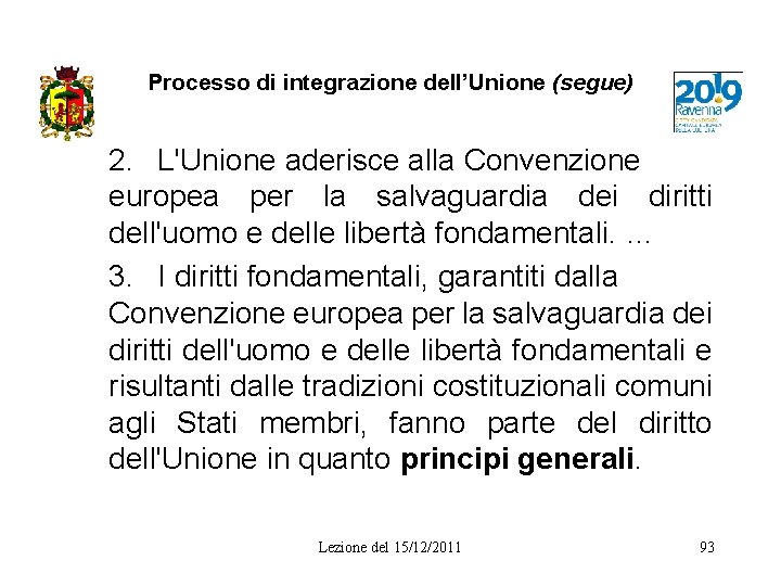 Processo di integrazione dell’Unione (segue) 2. L'Unione aderisce alla Convenzione europea per la salvaguardia