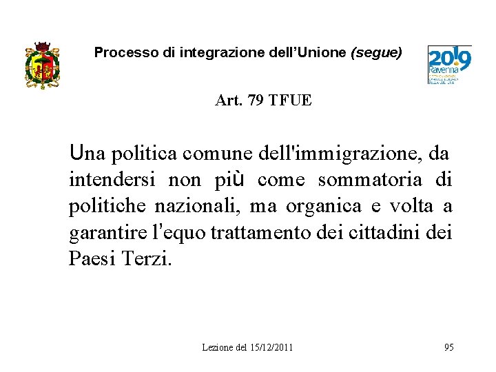 Processo di integrazione dell’Unione (segue) Art. 79 TFUE Una politica comune dell'immigrazione, da intendersi