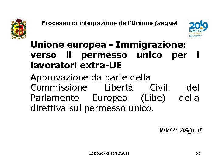 Processo di integrazione dell’Unione (segue) Unione europea - Immigrazione: verso il permesso unico per