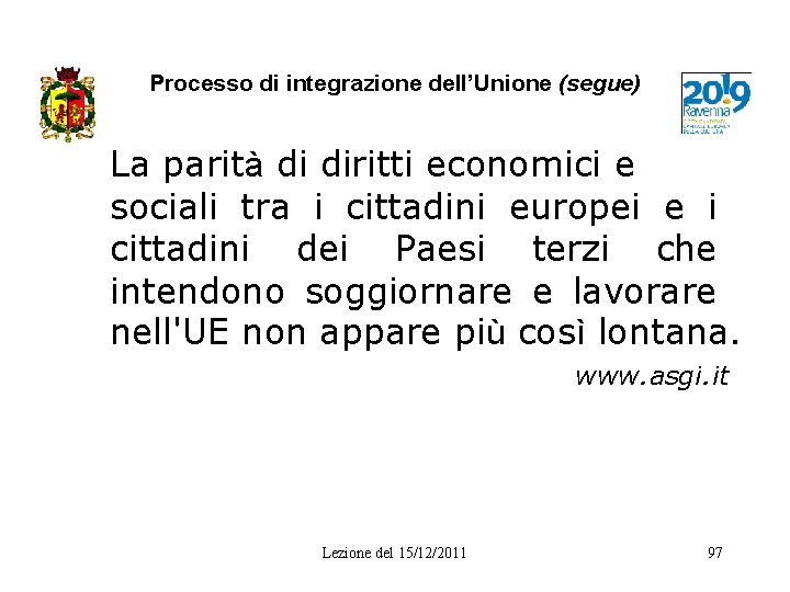 Processo di integrazione dell’Unione (segue) La parità di diritti economici e sociali tra i