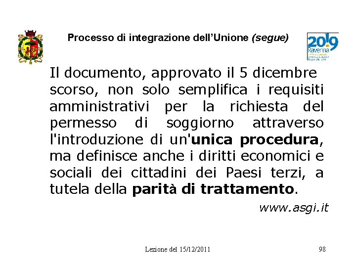 Processo di integrazione dell’Unione (segue) Il documento, approvato il 5 dicembre scorso, non solo