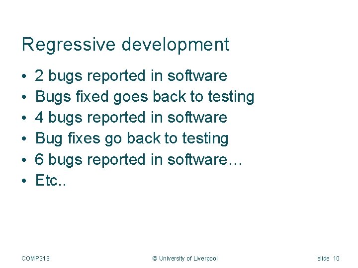 Regressive development • • • 2 bugs reported in software Bugs fixed goes back