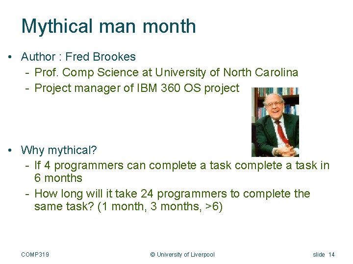 Mythical man month • Author : Fred Brookes - Prof. Comp Science at University